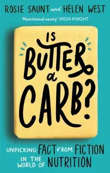 Is Butter a Carb?. Unpicking Fact from Fiction in the World of Nutrition, Paperback/Helen West