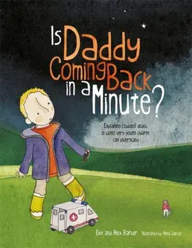 Is Daddy Coming Back in a Minute?. Explaining (Sudden) Death in Words Very Young Children Can Understand, Paperback/Alex Barber