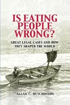 Is Eating People Wrong': Great Legal Cases and How They Shaped the World, Paperback/Allan C. Hutchinson