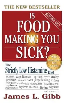 Is Food Making You Sick': The Strictly Low Histamine Diet, Hardcover/James L. Gibb
