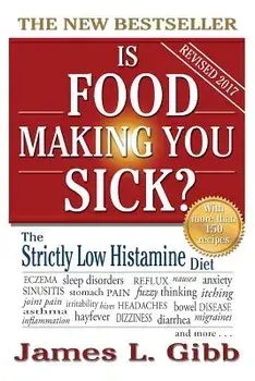 Is Food Making You Sick': The Strictly Low Histamine Diet, Paperback/Gibb, James L.