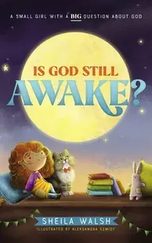 Is God Still Awake?. A Small Girl with a Big Question About God, Board book/Sheila Walsh
