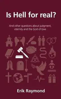 Is Hell for Real?: And Other Questions about Judgment, Eternity and the God of Love, Paperback/Erik Raymond