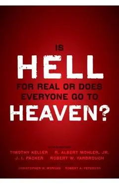 Is Hell for Real or Does Everyone Go to Heaven?: With Contributions by Timothy Keller, R. Albert Mohler Jr., J. I. Packer, and Robert Yarbrough. Gener - Timothy Keller