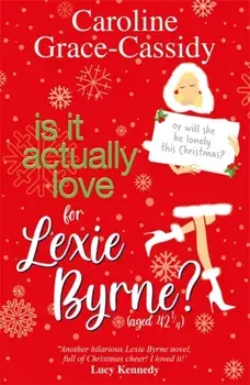Is it Actually Love for Lexie Byrne (aged 42¼), Paperback/Caroline Grace-Cassidy