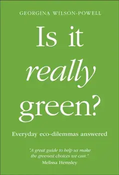 Is It Really Green?. Everyday Eco Dilemmas Answered, Paperback/Georgina Wilson-Powell