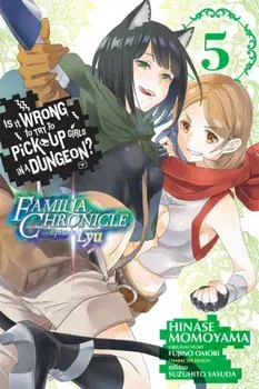 Is It Wrong to Try to Pick Up Girls in a Dungeon? Familia Chronicle Episode Lyu, Vol. 5 (Manga), Paperback/Fujino Omori