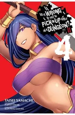 Is It Wrong to Try to Pick Up Girls in a Dungeon? II, Vol. 4 (Manga) - Fujino Omori