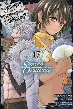 Is It Wrong to Try to Pick Up Girls in a Dungeon? On the Side: Sword Oratoria, Vol. 17 (manga), Paperback/Fujino Omori