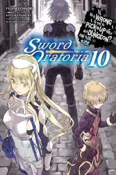 Is It Wrong to Try to Pick Up Girls in a Dungeon? on the Side: Sword Oratoria, Vol. 10 (Light Novel), Paperback/Fujino Omori