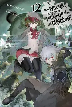 Is It Wrong to Try to Pick Up Girls in a Dungeon?, Vol. 12 (Light Novel), Paperback/Fujino Omori