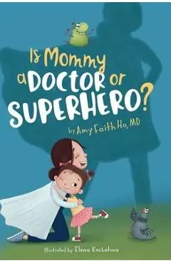 Is Mommy a Doctor or Superhero? - Amy F. Ho