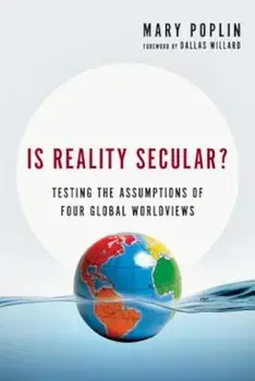 Is Reality Secular': Testing the Assumptions of Four Global Worldviews, Paperback/Mary Poplin