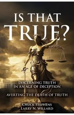Is That True?: Discerning Truth in an Age of Deception - Chuck Stephens