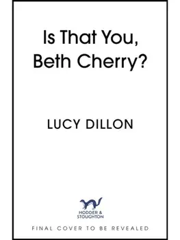 Is That You, Beth Cherry?. the warm and witty new novel from the author of Irresponsible Adult, Hardback/Lucy Dillon
