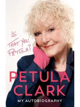 Is That You, Petula?. An Autobiography, Hardback/Petula Clark