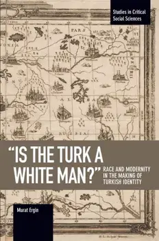 'is The Turk A White Man?'. Race and Modernity in the Making of Turkish Identity, Paperback/Murat Ergin