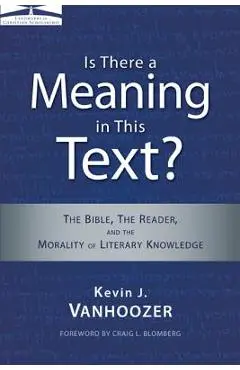 Is There a Meaning in This Text?: The Bible, the Reader, and the Morality of Literary Knowledge - Kevin J. Vanhoozer
