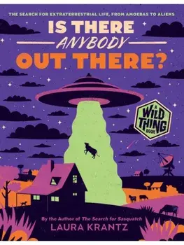 Is There Anybody Out There? (A Wild Thing Book). The Search for Extraterrestrial Life, from Amoebas to Aliens, Paperback/Laura Krantz