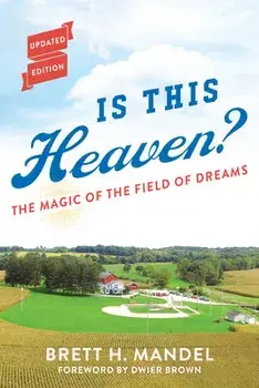 Is This Heaven?: The Magic of the Field of Dreams, Paperback/Brett Mandel