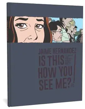 Is This How You See Me?: A Locas Story, Hardcover/Jaime Hernandez