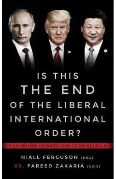Is This the End of the Liberal International Order?: The Munk Debate on Geopolitics - Niall Ferguson