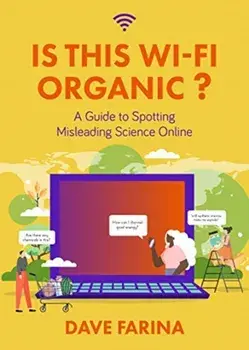Is This Wi-Fi Organic?: A Guide to Spotting Misleading Science Online (Science Myths Debunked), Paperback/Dave Farina