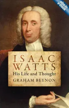 Isaac Watts. His Life and Thought, Paperback/Graham Beynon