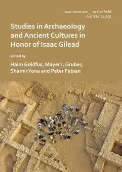 ‘Isaac went out to the field’: Studies in Archaeology and Ancient Cultures in Honor of Isaac Gilead, Paperback/***