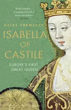 Isabella of Castile. Europe's First Great Queen, Paperback/Giles Tremlett