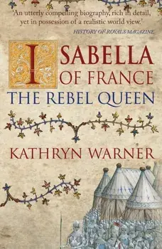 Isabella of France. The Rebel Queen, Paperback/Kathryn Warner