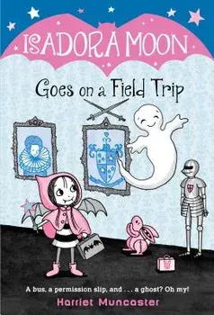 Isadora Moon Goes on a Field Trip, Paperback/Harriet Muncaster