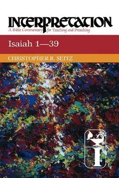 Isaiah 1-39 Interpretation, Paperback/Christopher R. Seitz
