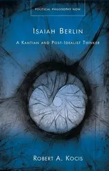 Isaiah Berlin. A Kantian and Post-Idealist Thinker, Hardback/Robert A. Kocis