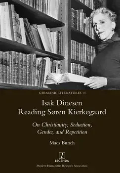 Isak Dinesen Reading Sřren Kierkegaard: On Christianity, Seduction, Gender, and Repetition, Paperback/Mads Bunch