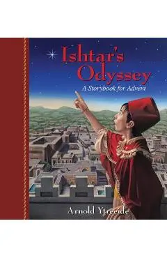 Ishtar's Odyssey: A Family Story for Advent - Arnold Ytreeide