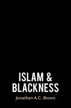 Islam and Blackness, Hardback/Jonathan A.C. Brown