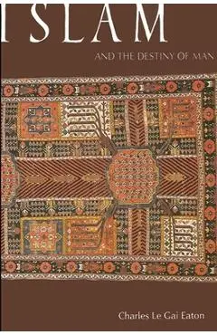 Islam and the Destiny of Man - Charles Le Gai Eaton