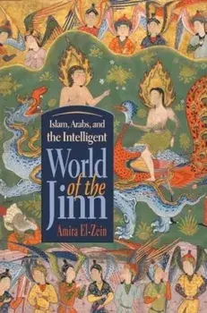 Islam, Arabs, and Intelligent World of the Jinn, Paperback/Amira El-Zein