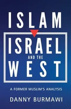 Islam, Israel, and the West: A Former Muslim's Analysis - Danny Burmawi