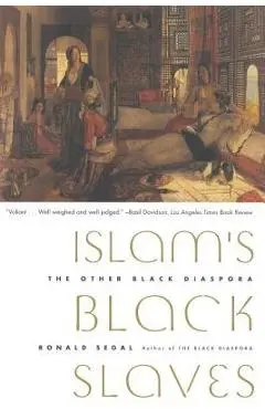 Islam's Black Slaves: The Other Black Diaspora - Ronald Segal