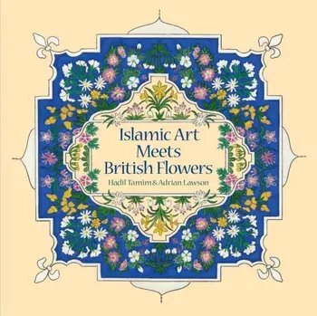 Islamic Art Meets British Flowers, Paperback/Adrian Lawson