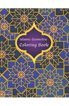 Islamic Geometric Coloring Book: Islamic Geometric Patterns, Arabic Geometrical Pattern and Design, Islamic Design Workbook, Arabic Floral Patterns Co - Islamic Coloring Books
