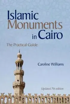 Islamic Monuments in Cairo: The Practical Guide (Updated 7th Edition), Paperback/Caroline Williams
