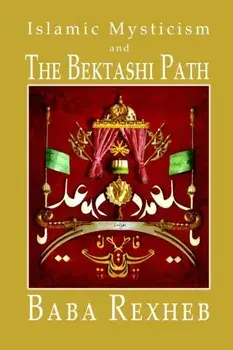Islamic Mysticism and the Bektashi Path, Paperback/Baba Rexheb