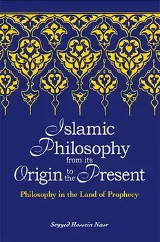 Islamic Philosophy from Its Origin to the Present, Paperback/Seyyed Hossein Nasr