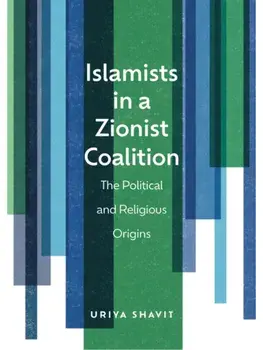 Islamists in a Zionist Coalition. The Political and Religious Origins, Paperback/Uriya Shavit
