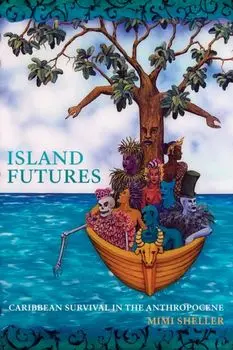 Island Futures: Caribbean Survival in the Anthropocene, Paperback/Mimi Sheller