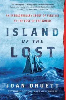 Island of the Lost: An Extraordinary Story of Survival at the Edge of the World, Paperback/Joan Druett