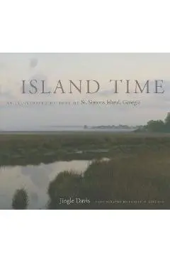 Island Time: An Illustrated History of St. Simons Island, Georgia - Jingle Davis